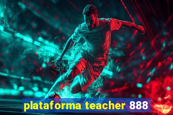 plataforma teacher 888