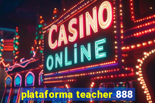plataforma teacher 888