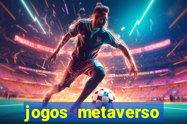 jogos metaverso para ganhar dinheiro