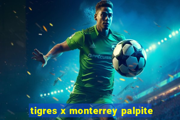 tigres x monterrey palpite