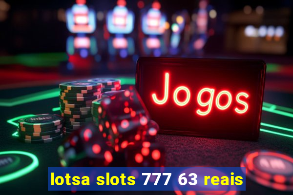 lotsa slots 777 63 reais