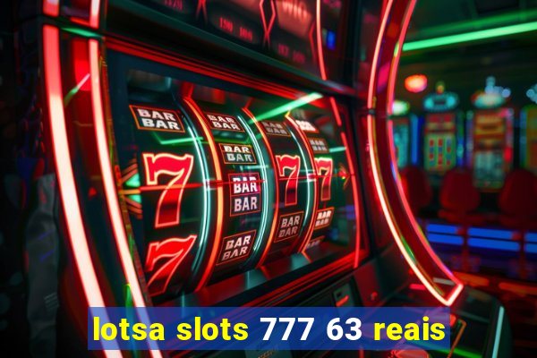 lotsa slots 777 63 reais