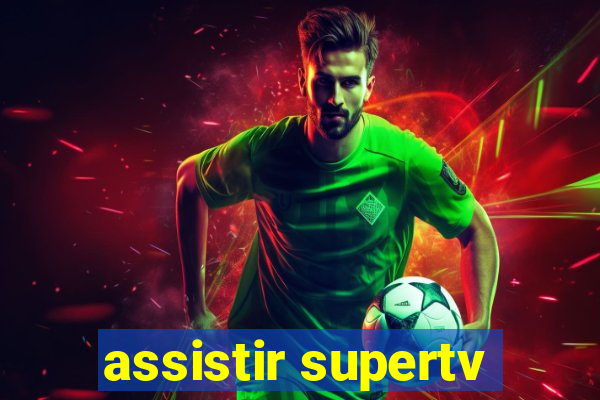 assistir supertv