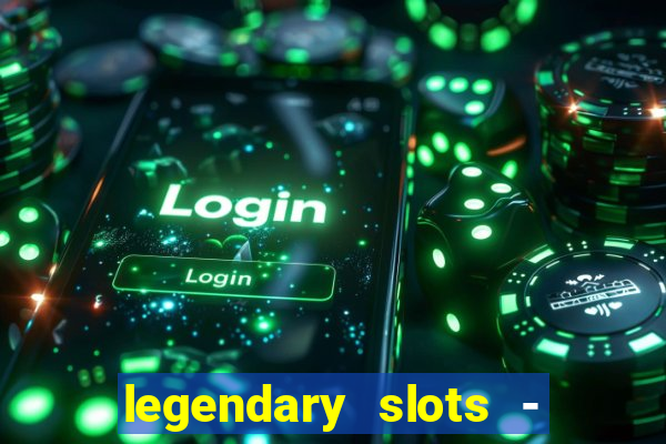 legendary slots - casino games