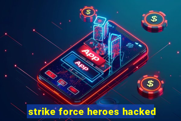 strike force heroes hacked