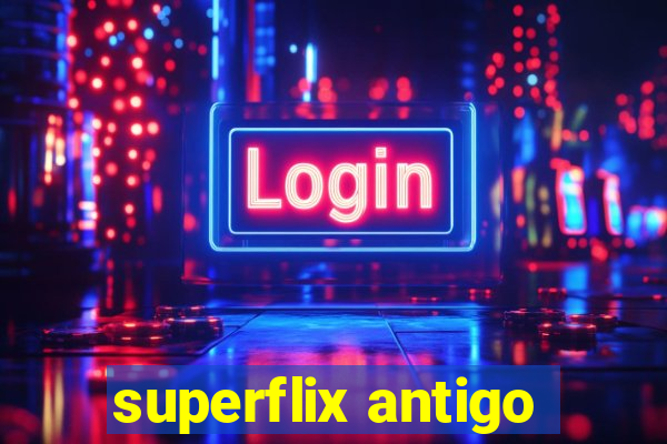 superflix antigo