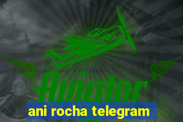 ani rocha telegram