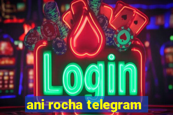 ani rocha telegram