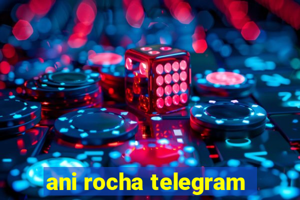 ani rocha telegram