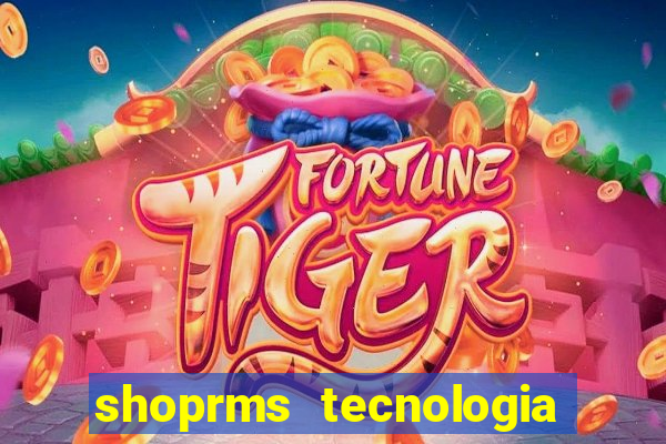 shoprms tecnologia e serviços ltda jogos