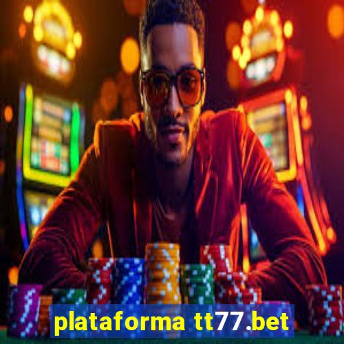 plataforma tt77.bet