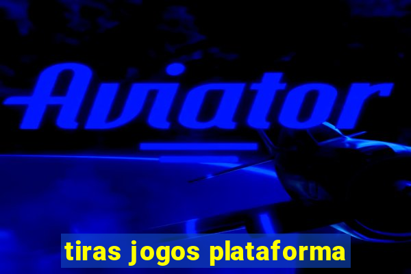 tiras jogos plataforma