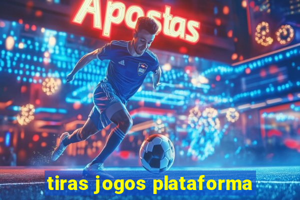 tiras jogos plataforma
