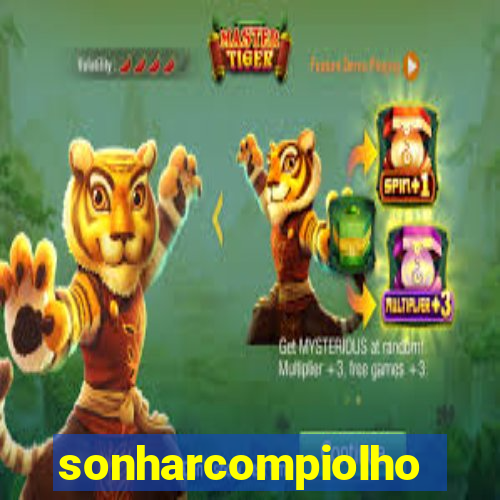 sonharcompiolho