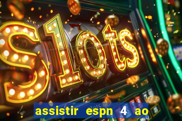 assistir espn 4 ao vivo gratis