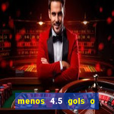 menos 4.5 gols o que significa