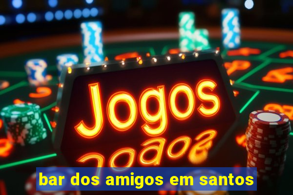 bar dos amigos em santos