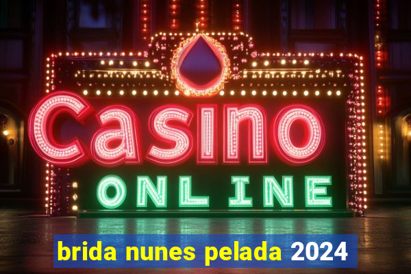 brida nunes pelada 2024