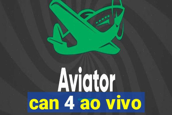 can 4 ao vivo