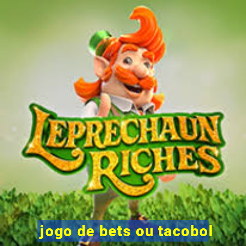 jogo de bets ou tacobol