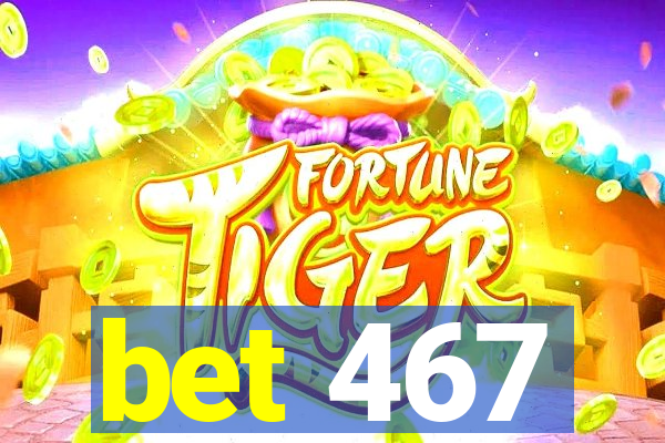 bet 467