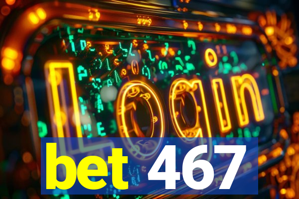 bet 467