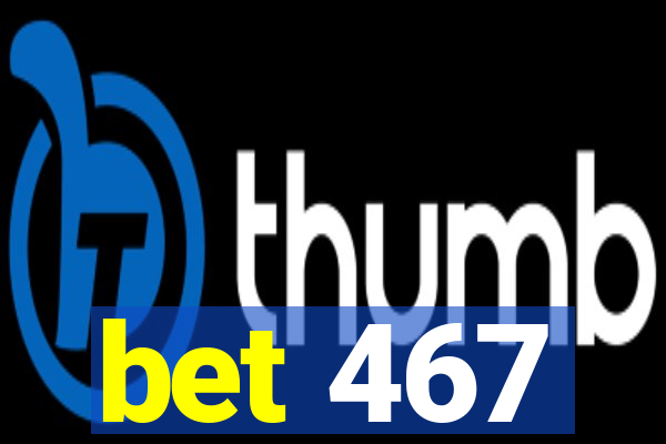 bet 467