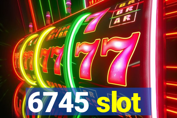 6745 slot