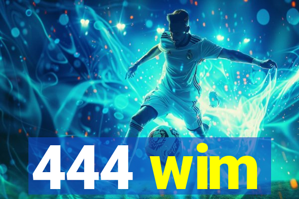444 wim