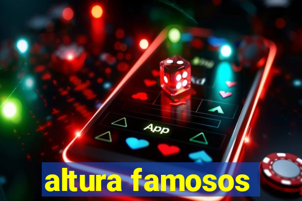altura famosos