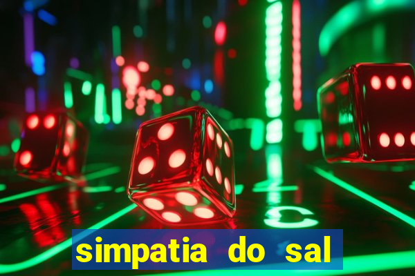 simpatia do sal grosso para afastar rival