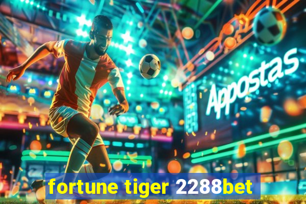 fortune tiger 2288bet