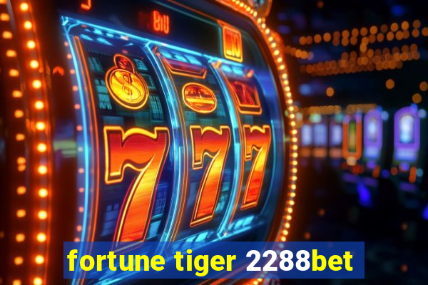 fortune tiger 2288bet