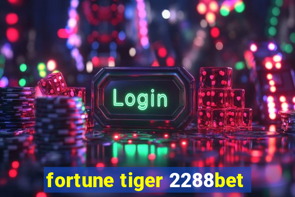 fortune tiger 2288bet