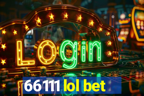 66111 lol bet