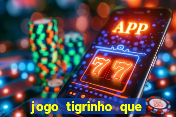 jogo tigrinho que da bonus no cadastro