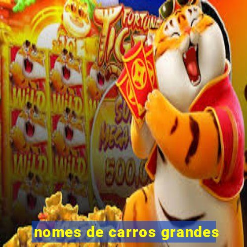 nomes de carros grandes