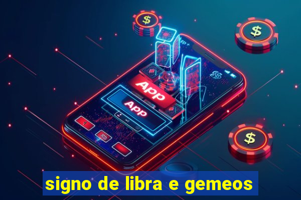signo de libra e gemeos