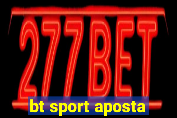 bt sport aposta