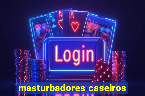 masturbadores caseiros