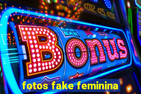 fotos fake feminina