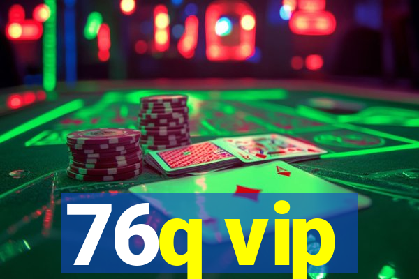 76q vip