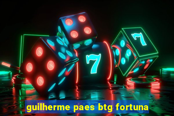 guilherme paes btg fortuna
