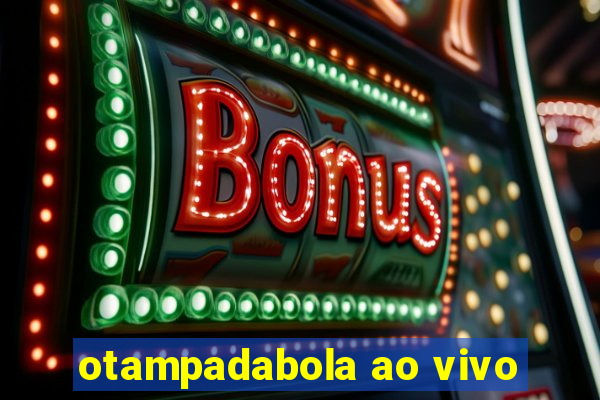 otampadabola ao vivo