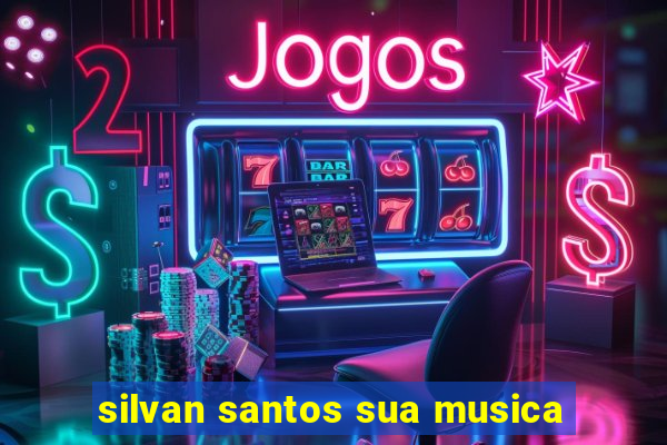 silvan santos sua musica