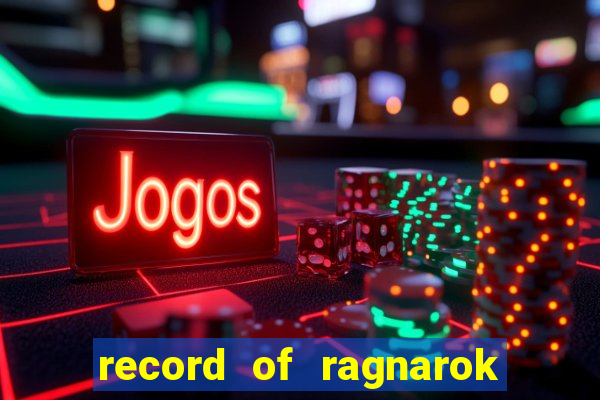record of ragnarok 3 temporada onde assistir