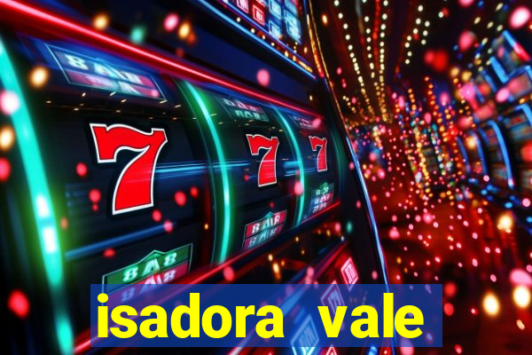 isadora vale reclame aqui
