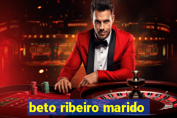 beto ribeiro marido