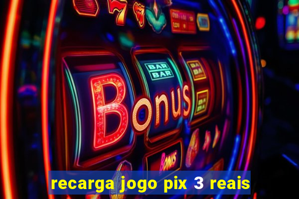 recarga jogo pix 3 reais