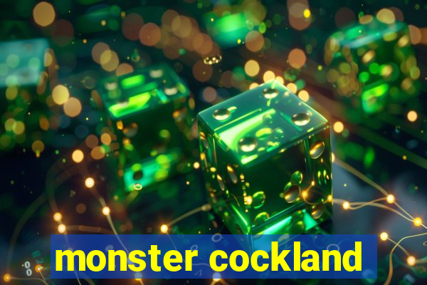 monster cockland